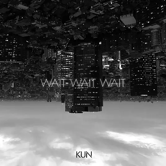 Wait Wait Wait By KUN Cai Xukun蔡徐坤